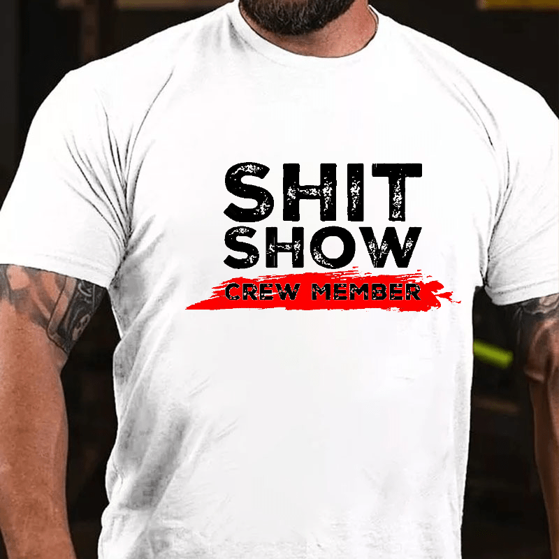 Sh*t Show Crew Member Print Cotton T-shirt (Free Customization)
