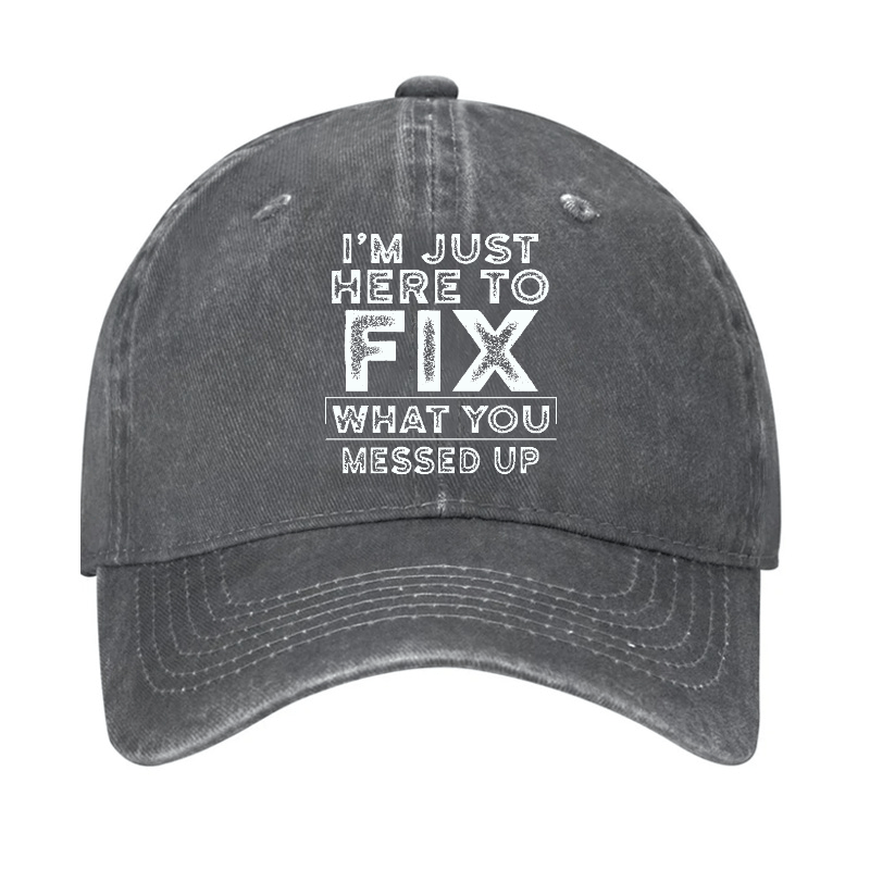 I'm Just Here To Fix Watched You Messed Up Funny Sarcastic Cap