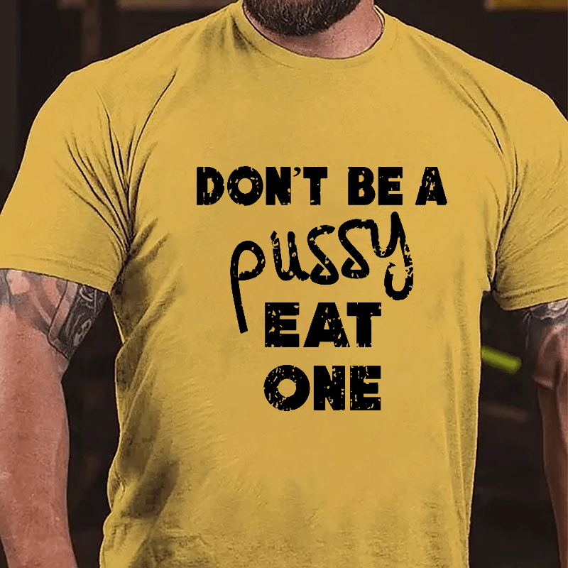 Don't Be A Pussy Eat One Cotton T-shirt