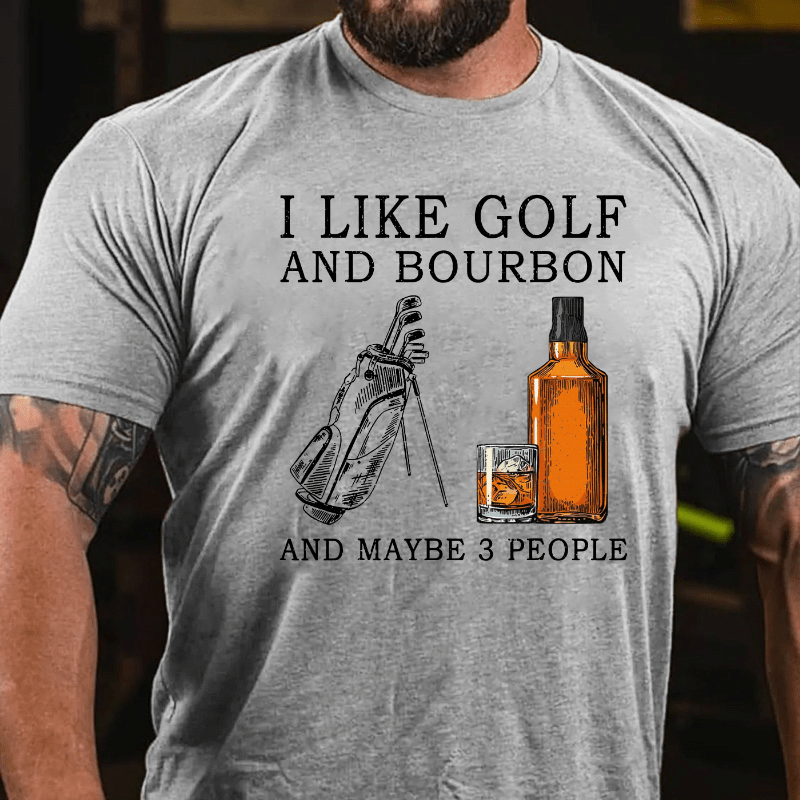 I Like Bourbon and Golf and Maybe 3 People Whiskey Cotton T-shirt