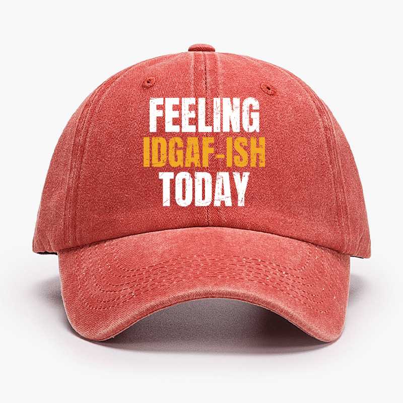 Feeling IDGAF-ISH Today Funny Cap