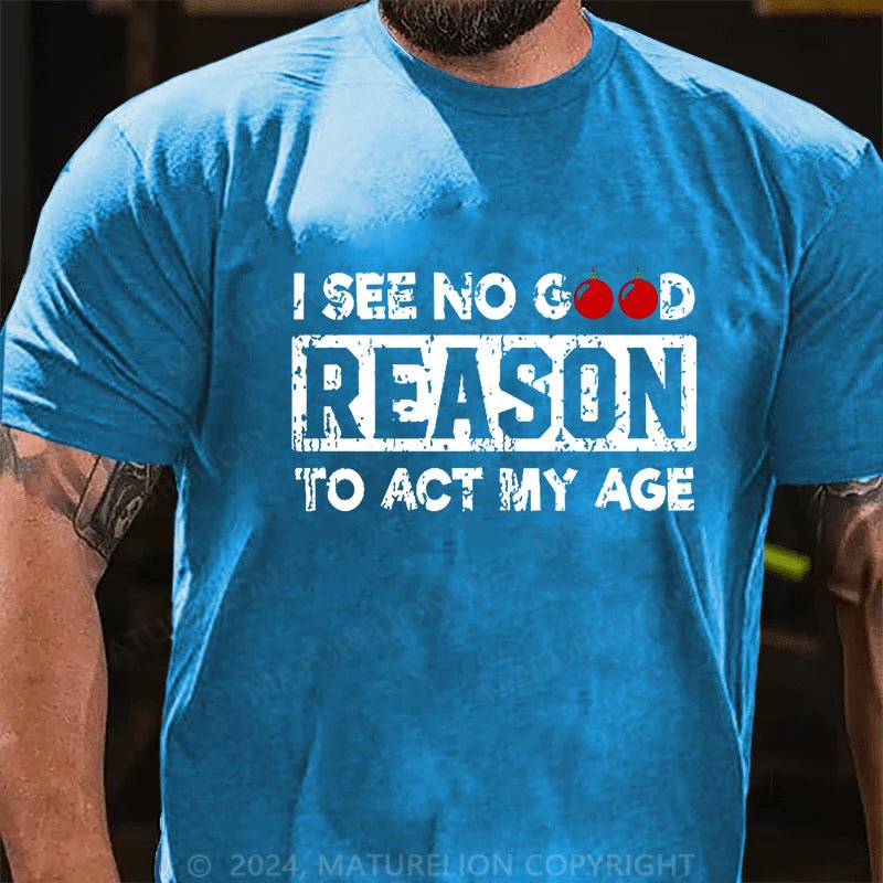 Maturelion Christmas T-shirt I See No Good Reason To Act My Age Cotton T-shirt