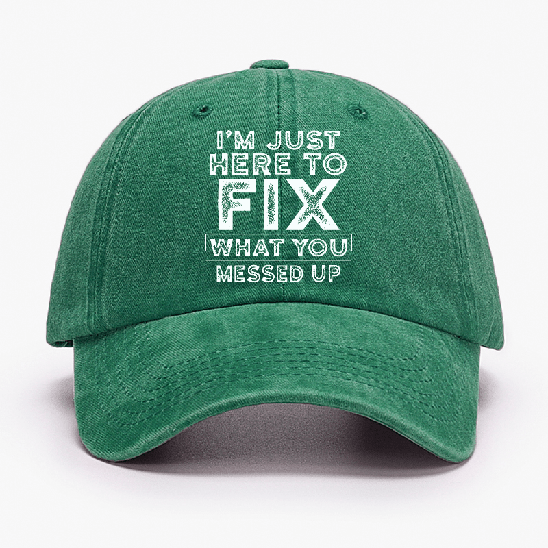 I'm Just Here To Fix Watched You Messed Up Funny Sarcastic Cap