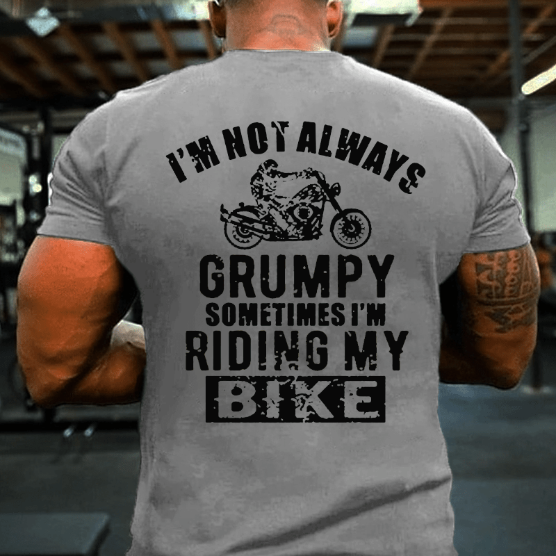 I'm Not Always Grumpy Sometimes I'm Riding My Bike Cotton T-shirt