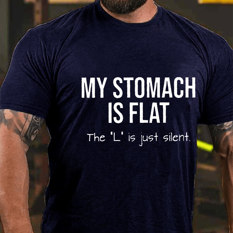 My Stomach Is Flat The "L" Is Just Silent Funny Cotton T-shirt