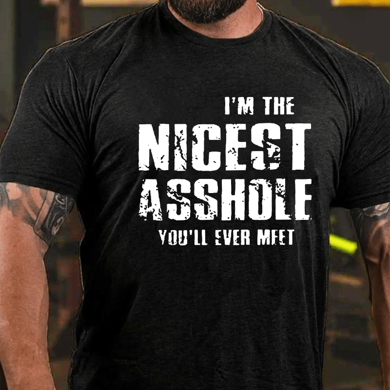 I'm The Nicest Asshole You'll Ever Meet Cotton T-shirt (Free Customization)