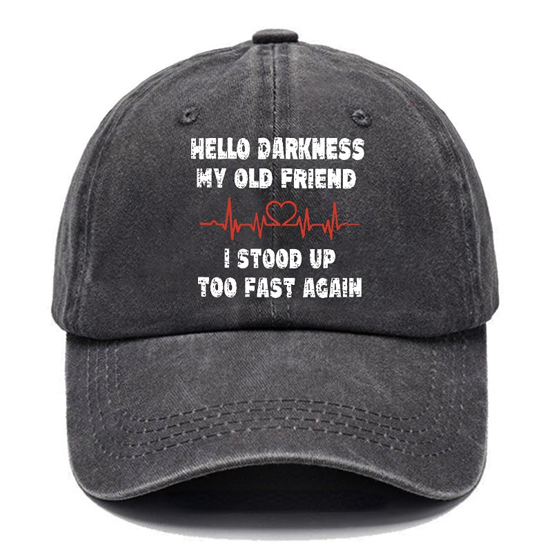 Hello Darkness My Old Friend I Stood Up Too Fast Again Funny Custom Cap