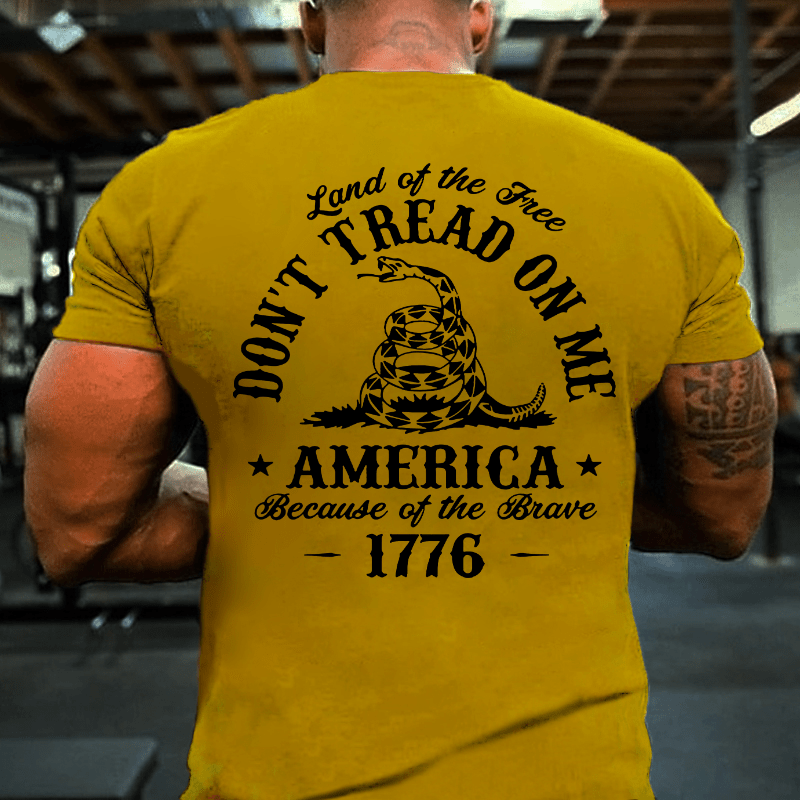 Land Of The Free Don't Tread On Me Because Of The Brave 1776 4th of July Cotton T-shirt (Free Customization)