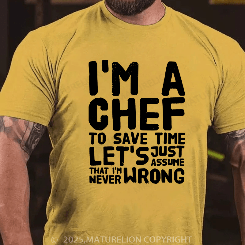 Maturelion Men's T-Shirt I'm a chef to save time let's just assume that i'm never wrong Cotton T-Shirt