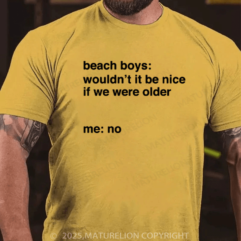 Maturelion Men's T-Shirt It Would Not Be Nice To Be Older Cotton T-Shirt
