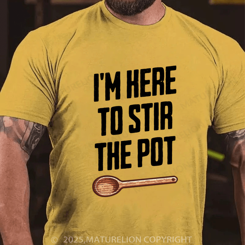 Maturelion Men's T-Shirt I'm Here to Stir the Pot Cotton T-Shirt