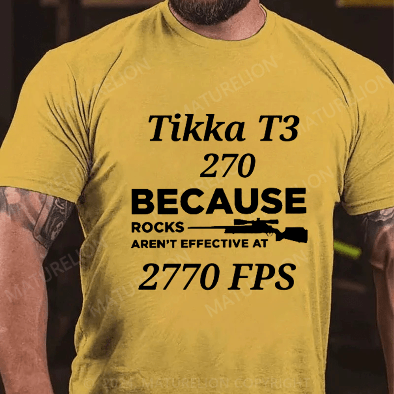 Tikka T3 270 Because Rocks Aren't Effective At 2770 Fps Shirts