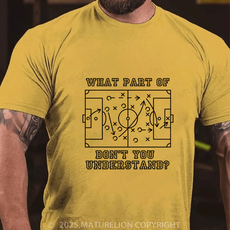 Maturelion Men's T-Shirt funny football soccer what part of don't you understand Cotton T-Shirt