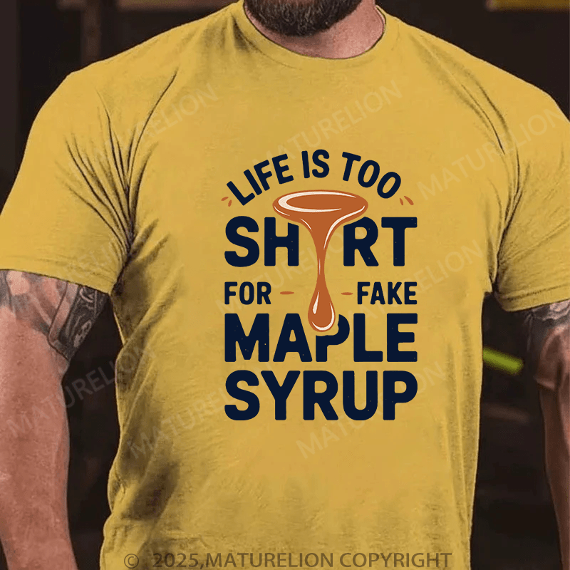 Maturelion Men's T-Shirt Life is Too Short for Fake Maple Syrup Lover Funny Quote T-Shirt (Free Customization)