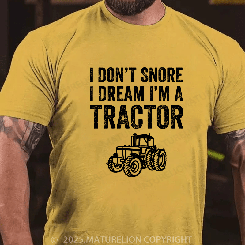 Maturelion Men's T-Shirt I don't snore I dream I'm a tractor Cotton T-Shirt