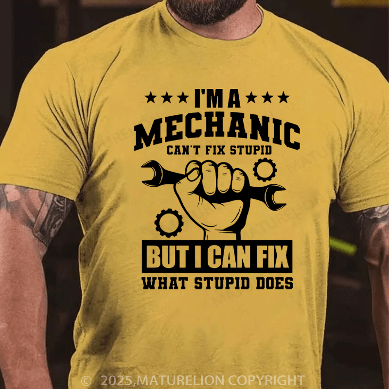 Maturelion Men's T-Shirt I'm a Mechanic Can't Fix Stupid But I Can Fix What Stupid Does Cotton T-Shirt