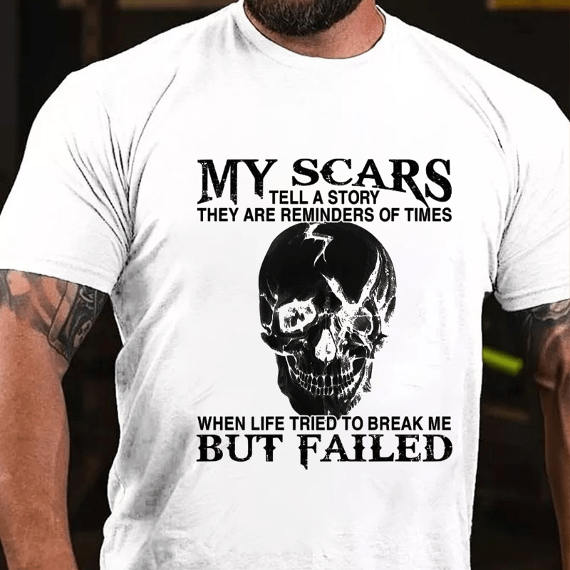 My Scars Tell A Story They Are Reminders Of When Life Tried To Break Me Cotton T-shirt