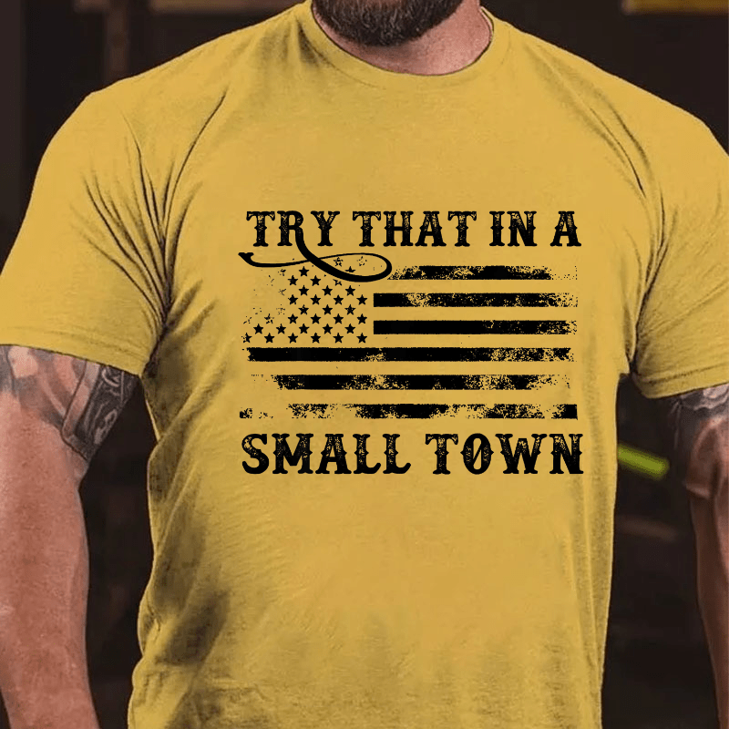 Try That In A Small Town Men Cotton T-shirt (Free Customization)