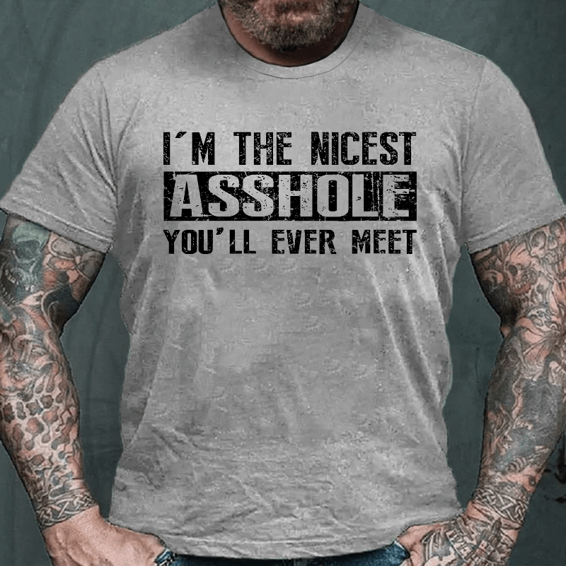 I'm The Nicest Asshole You'll Ever Meet Cotton T-shirt