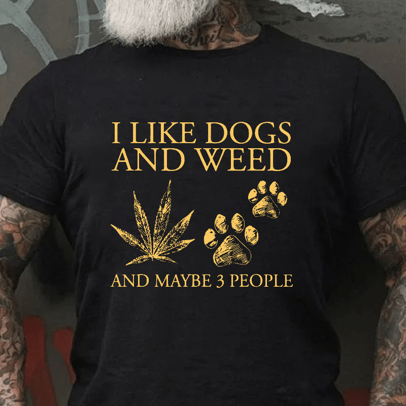 I Like Dogs And Weed And Maybe 3 People Cotton T-shirt (Free Customization)