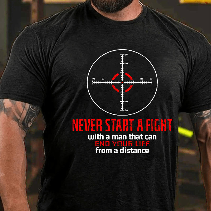Never Start A Fight With A Man That Can End Your Life From A Distance Cotton T-shirt