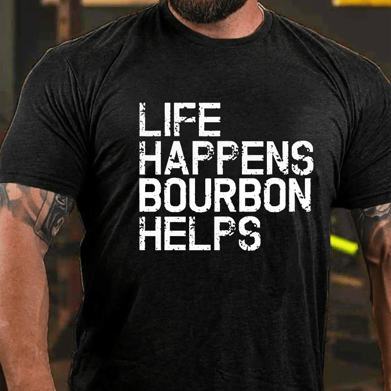 Life Happens Bourbon Helps Cotton T-shirt