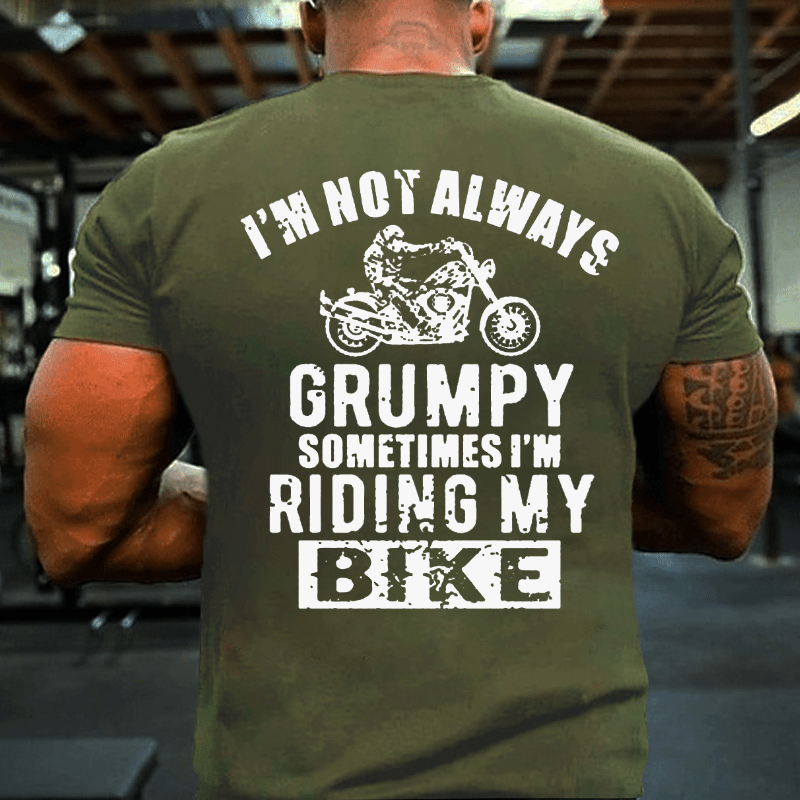 I'm Not Always Grumpy Sometimes I'm Riding My Bike Cotton T-shirt