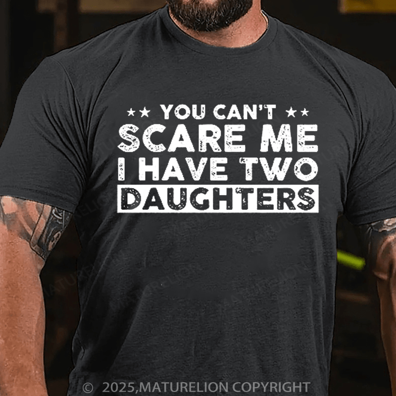 Maturelion Men's T-Shirt You Can't Scare Me, I Have Two Daughters Funny Dad T-Shirt