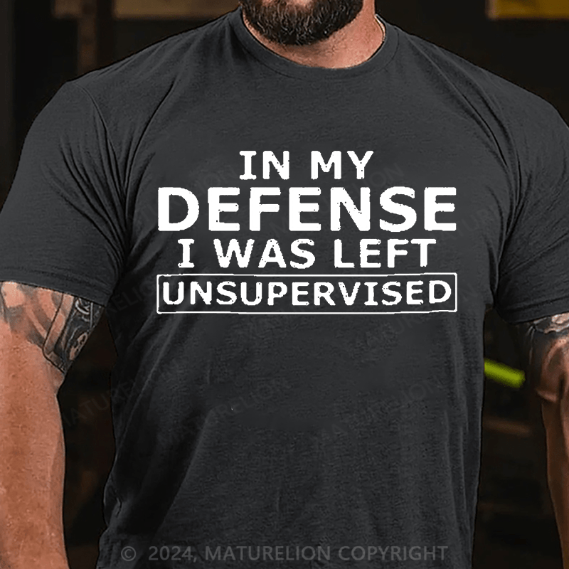Maturelion In My Defense I Was Left Unsupervised Cotton T-shirt (Free Customization)