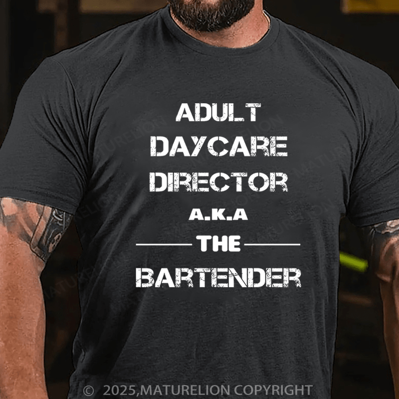 Maturelion Men's T-Shirt Adult Daycare Director a.k.a. The Bartender Cotton T-Shirt