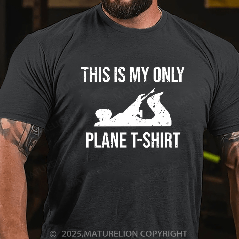 Maturelion Men's T-Shirt This Is My Only Plane Woodworking Pun Cotton T-Shirt