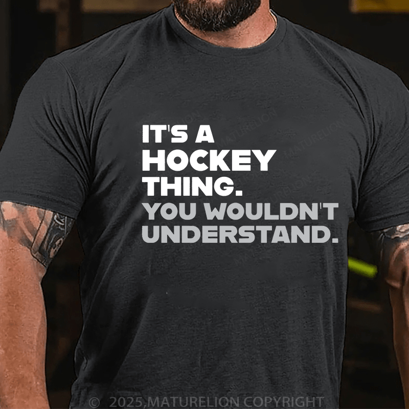 Maturelion Men's T-Shirt Funny Hockey /It's A Hockey Thing You Wouldn't Understand T-Shirt T-Shirt (Free Customization)