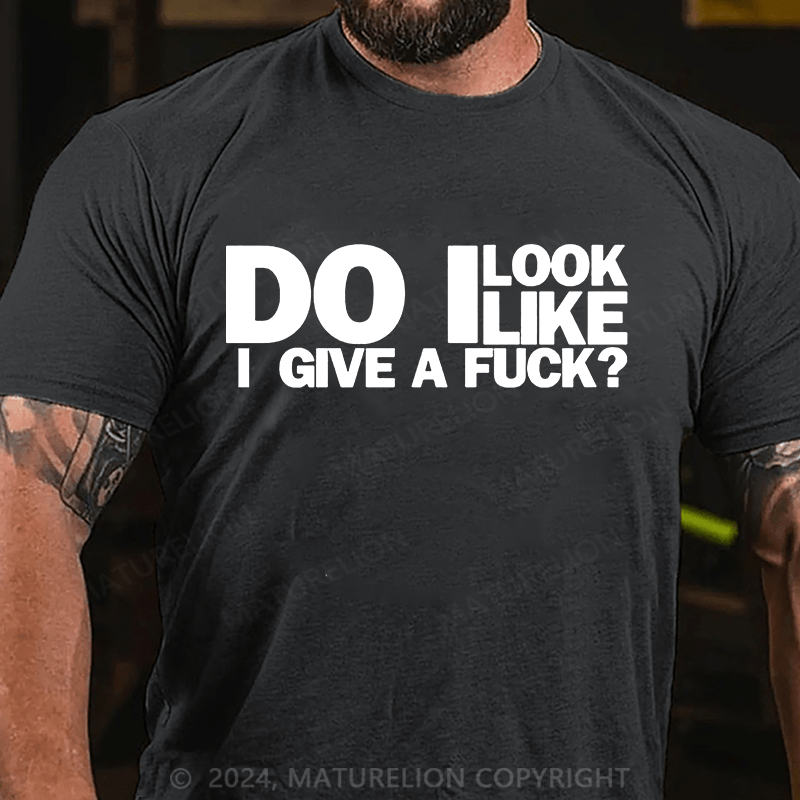 Maturelion do i look like i give a fuck Cotton T-shirt (Free Customization)