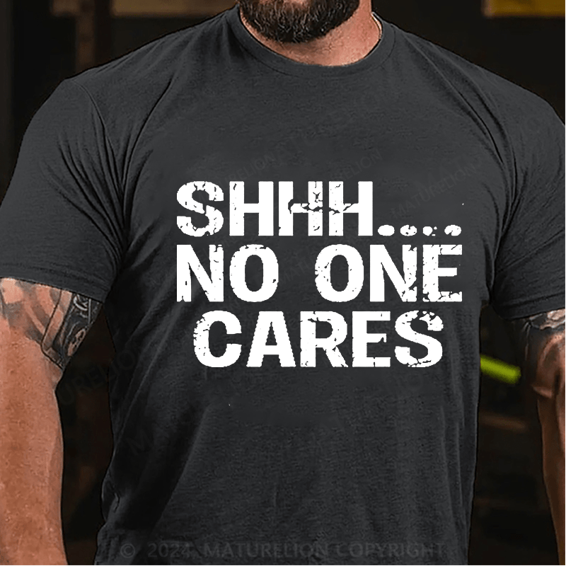 Maturelion Shhh No One Cares Cotton T-Shirt (Free Customization)