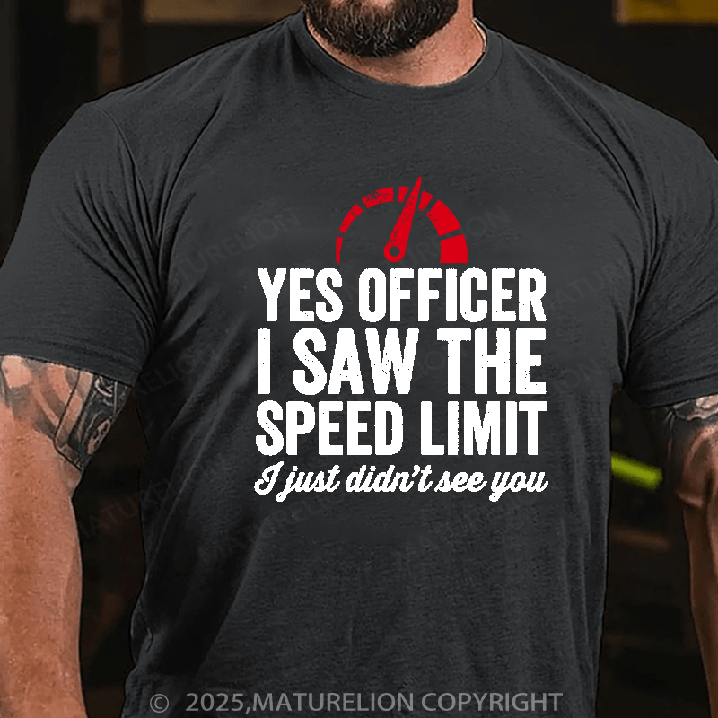 Maturelion Men's T-Shirt Yes Officer I saw the speed limit I just didn't see you Cotton T-Shirt