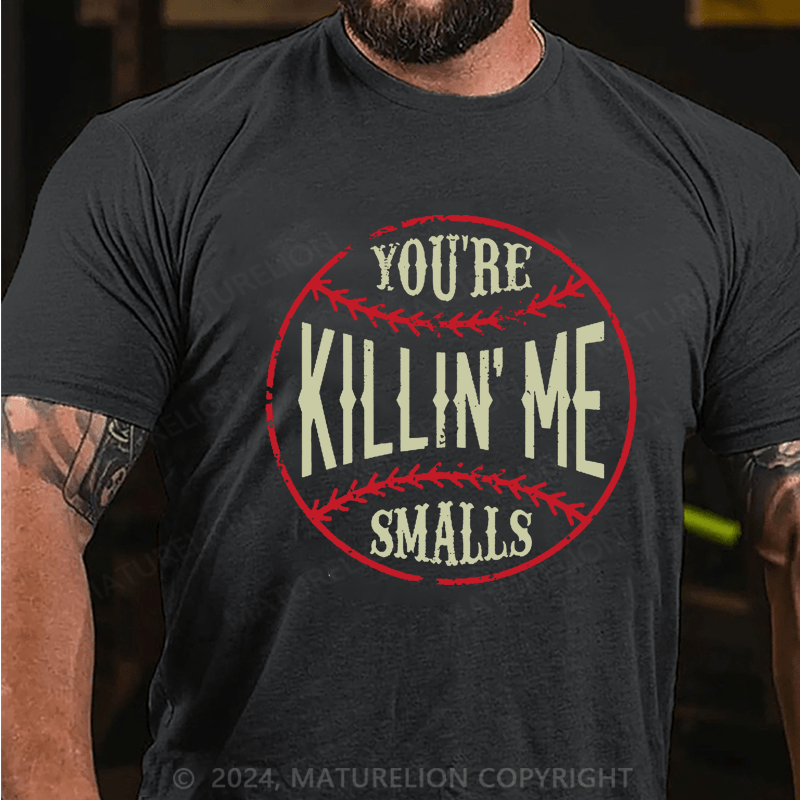 Maturelion You're Killin Me Smalls Cotton T-shirt (Free Customization)