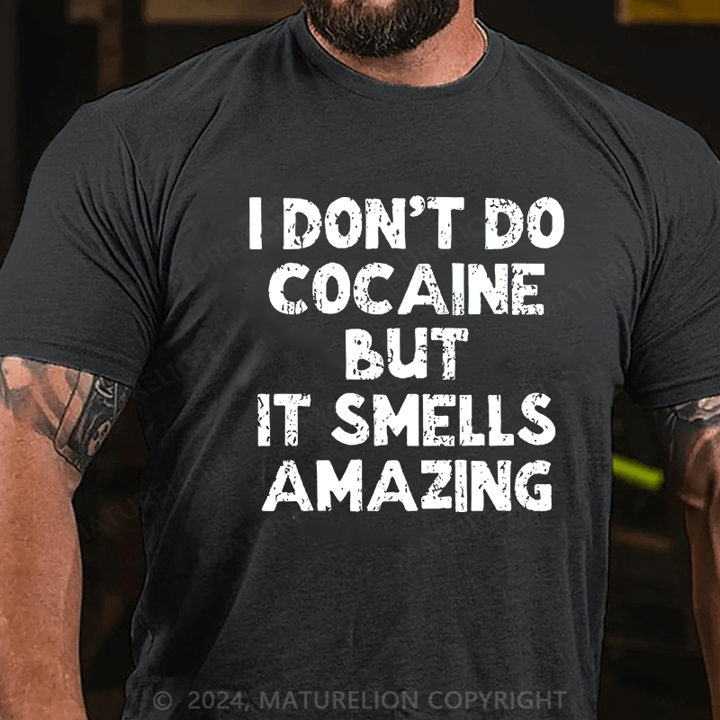 Maturelion I Don't Do Cocaine But It Smells Amazing Cotton T-shirt (Free Customization)