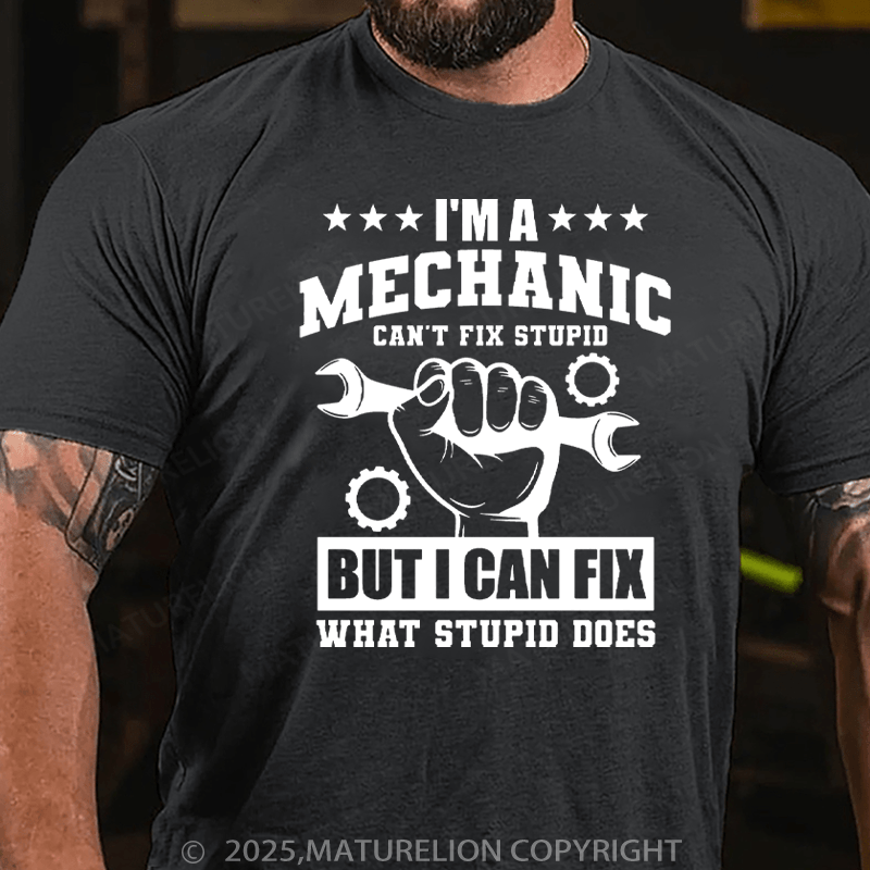 Maturelion Men's T-Shirt I'm a Mechanic Can't Fix Stupid But I Can Fix What Stupid Does Cotton T-Shirt