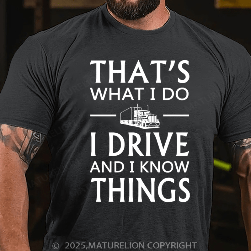 Maturelion Men's T-Shirt That's What I Do I Drive And I Know Things Cotton T-Shirt
