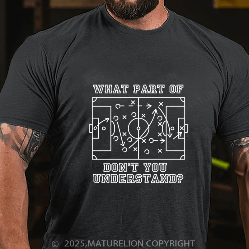 Maturelion Men's T-Shirt funny football soccer what part of don't you understand Cotton T-Shirt