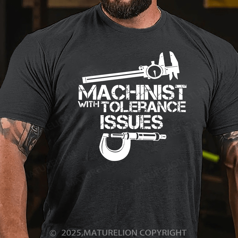 Maturelion Men's T-Shirt Machinist With Tolerance Issues Cotton T-Shirt