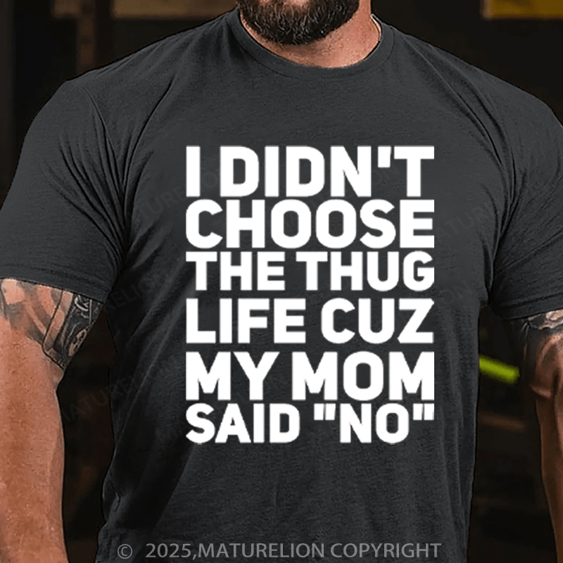 Maturelion Men's T-Shirt I Didn't Choose The Thug Life Cuz My Mom Said "No" Cotton T-Shirt