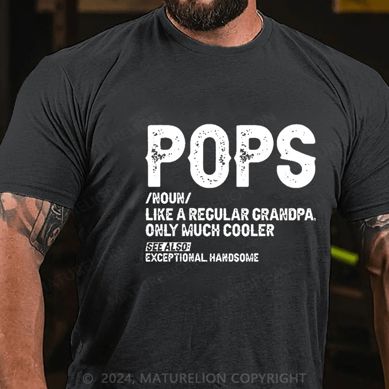 Maturelion Pops Like A Regular Grandpa Only Much Cooler See Also: Exceptionally Handsome Funny Cotton T-shirt (Free Customization)