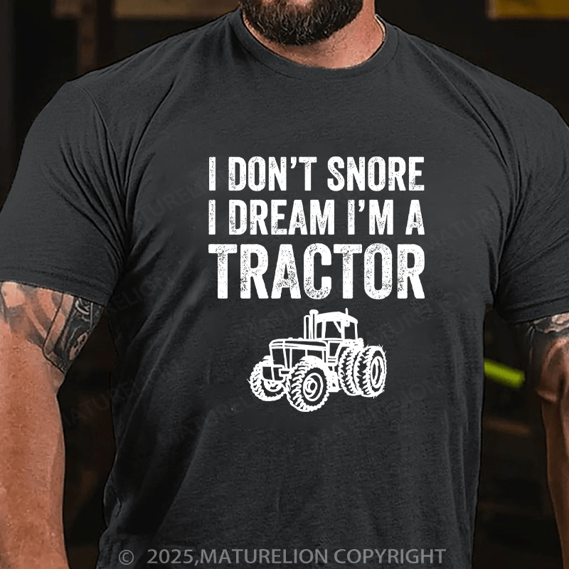 Maturelion Men's T-Shirt I don't snore I dream I'm a tractor Cotton T-Shirt