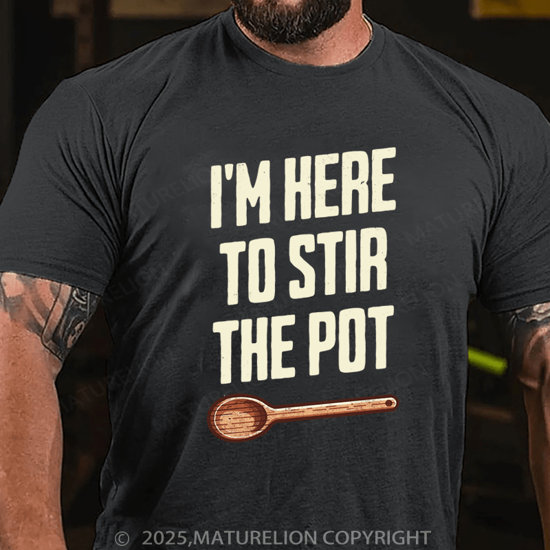 Maturelion Men's T-Shirt I'm Here to Stir the Pot Cotton T-Shirt