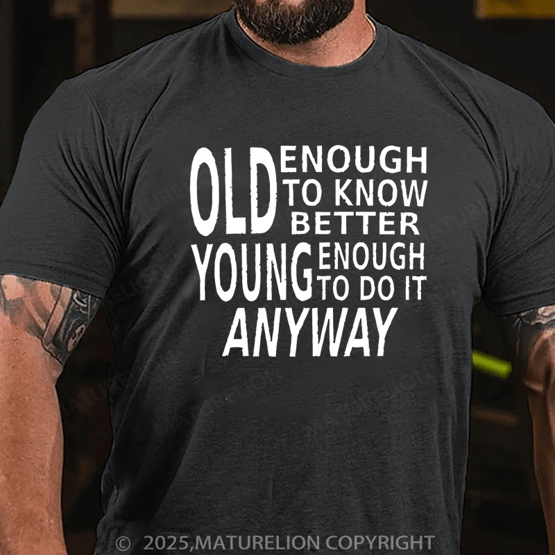 Maturelion Men's T-Shirt Old Enough to Know Better Cotton T-Shirt