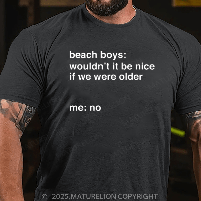 Maturelion Men's T-Shirt It Would Not Be Nice To Be Older Cotton T-Shirt