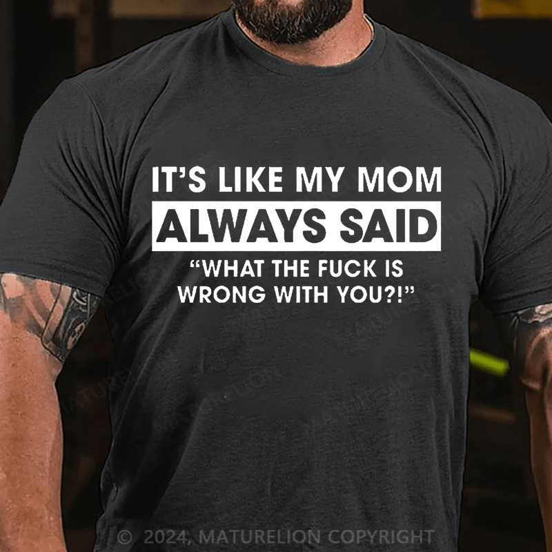 Maturelion It's Like My Mom Always Said Funny Family Cotton T-shirt (Free Customization)