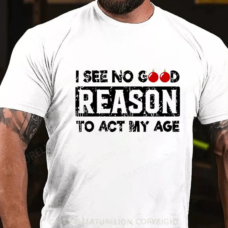 Maturelion Christmas T-shirt I See No Good Reason To Act My Age Cotton T-shirt