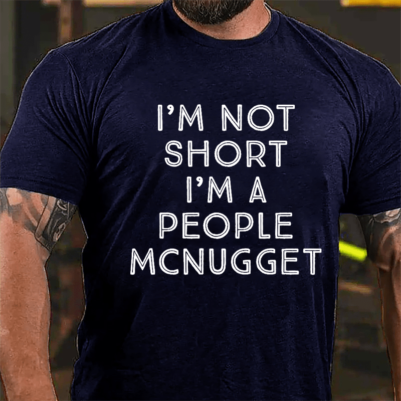 I'm Not Short I'm A People McNugget Cotton T-shirt